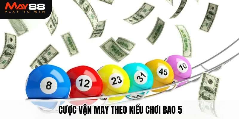 Cược vận may theo kiểu chơi bao 5