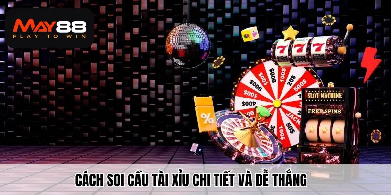 Cách soi cầu tài xỉu chi tiết và dễ thắng
