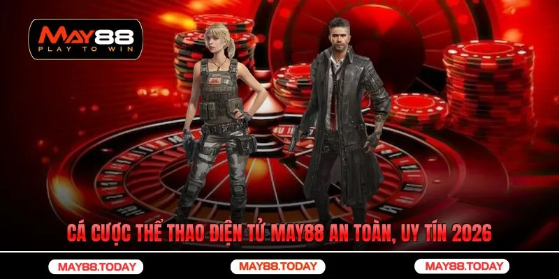 Cá Cược Thể Thao Điện Tử May88 An Toàn, Uy Tín 2026