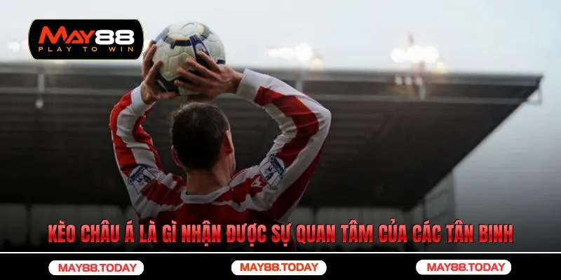 Kèo châu Á là gì nhận được sự quan tâm của các tân binh