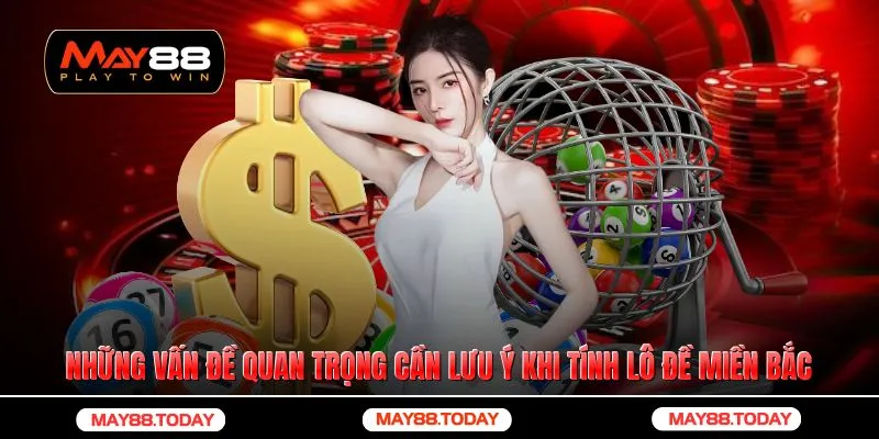 Những vấn đề quan trọng cần lưu ý khi tính lô đề miền bắc