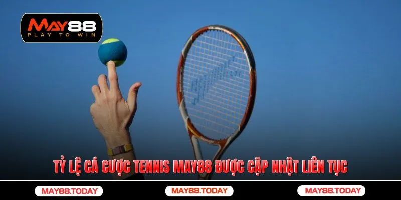 Tỷ lệ cá cược tennis May88 được cập nhật liên tục