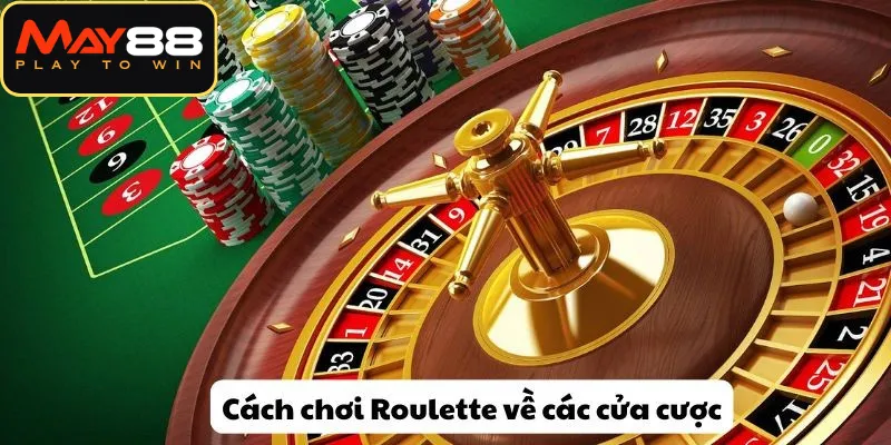 Cách chơi Roulette về các cửa cược