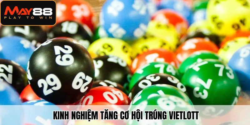 Kinh nghiệm tăng cơ hội trúng Vietlott
